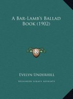 A Bar-Lamb's Ballad Book (1902)