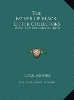 The Father Of Black-Letter Collectors: Memoir Of John Moore (1885)