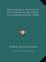 Genealogical Notices Of The Napiers Of Kilmahew In Dumbartonshire (1849)