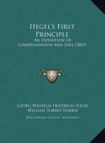 Hegel's First Principle: An Exposition Of Comprehension And Idea (1869)
