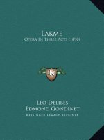 Lakme: Opera In Three Acts (1890)