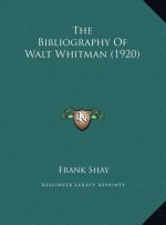 The Bibliography Of Walt Whitman (1920)