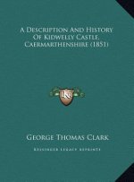 A Description And History Of Kidwelly Castle, Caermarthenshire (1851)