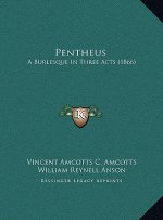 Pentheus: A Burlesque In Three Acts (1866)