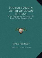 Probable Origin Of The American Indians: With Particular Reference To That Of The Caribs (1854)