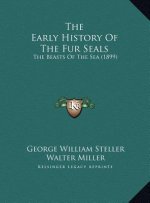 The Early History Of The Fur Seals: The Beasts Of The Sea (1899)