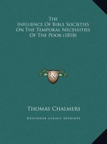 The Influence Of Bible Societies On The Temporal Necessities Of The Poor (1818)