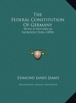 The Federal Constitution Of Germany: With A Historical Introduction (1890)