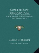 Conferencias Democraticas: Causas Da Decadencia Dos Povos Peninsulares Nos Ultimos Tres Seculos (1871)