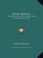 John Bright: Cartoons From The Collection Of Mr. Punch (1878)
