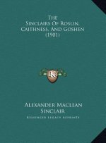 The Sinclairs Of Roslin, Caithness, And Goshen (1901)