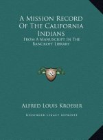 A Mission Record Of The California Indians: From A Manuscript In The Bancroft Library