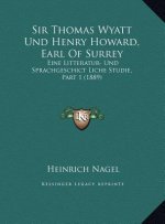 Sir Thomas Wyatt Und Henry Howard, Earl Of Surrey: Eine Litteratur- Und Sprachgeschict Liche Studie, Part 1 (1889)
