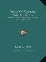 Diary Of Captain Samuel Jenks: During The French And Indian War, 1760 (1890)