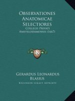 Observationes Anatomicae Selectiores: Collegii Privati Amstelodamensis (1667)
