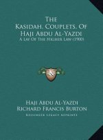 The Kasidah, Couplets, of Haji Abdu Al-Yazdi: A Lay of the Higher Law (1900)