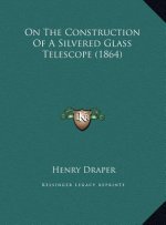 On The Construction Of A Silvered Glass Telescope (1864)