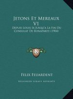 Jetons Et Mereaux V1: Depuis Louis Ix Jusqu'a La Fin Du Consulat De Bonaparte (1904)