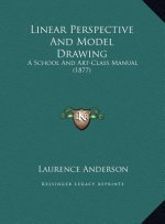Linear Perspective And Model Drawing: A School And Art-Class Manual (1877)