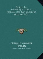 Bidrag Til Lymphekjertlernes Normale Og Pathologiske Anatomi (1871)