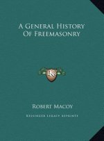 A General History Of Freemasonry