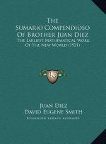 The Sumario Compendioso of Brother Juan Diez: The Earliest Mathematical Work of the New World (1921)