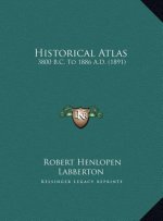 Historical Atlas: 3800 B.C. to 1886 A.D. (1891)