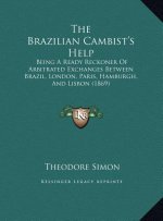 The Brazilian Cambist's Help: Being a Ready Reckoner of Arbitrated Exchanges Between Brazil, London, Paris, Hamburgh, and Lisbon (1869)