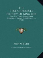 The True Chronicle History of King Leir: And His Three Daughters, Gonorill, Ragan, and Cordella (1907)