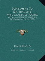 Supplement to Dr. Bradley's Miscellaneous Works: With an Account of Harriot's Astronomical Papers (1833)