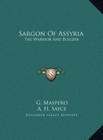 Sargon of Assyria: The Warrior and Builder