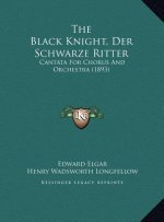The Black Knight, Der Schwarze Ritter: Cantata for Chorus and Orchestra (1893)