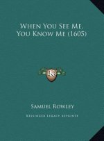 When You See Me, You Know Me (1605)