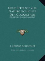 Neue Beitrage Zur Naturgeschichte Der Cladoceren: Crustacea Cladocera (1863)