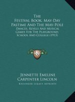 The Festival Book, May-Day Pastime and the May-Pole: Dances, Revels and Musical Games for the Playground, School and College (1913)