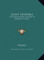 Light Invisible: The Freemasonry Answer to Darkness Visible