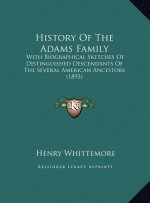 History of the Adams Family: With Biographical Sketches of Distinguished Descendants of the Several American Ancestors (1893)
