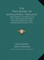 The Two Books of Appollonius Pergaeus: Concerning Tangencies as They Have Been Restored by Franciscusvieta and Marinusghetaldus (1771)