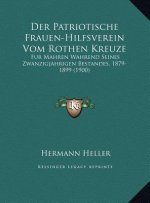 Der Patriotische Frauen-Hilfsverein Vom Rothen Kreuze: Fur Mahren Wahrend Seines Zwanzigjahrigen Bestandes, 1879-1899 (1900)