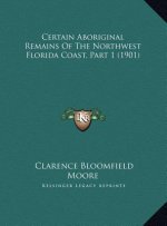 Certain Aboriginal Remains of the Northwest Florida Coast, Part 1 (1901)
