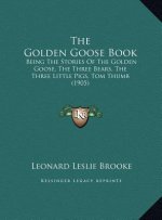 The Golden Goose Book: Being The Stories Of The Golden Goose, The Three Bears, The Three Little Pigs, Tom Thumb (1905)