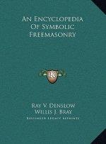 An Encyclopedia Of Symbolic Freemasonry