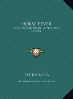 Horse Fever: A Guide For Horse Lovers And Riders