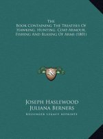 The Book Containing The Treatises Of Hawking, Hunting, Coat-Armour, Fishing And Blasing Of Arms (1801)