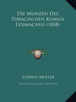 Die Munzen Des Thracischen Konigs Lysimachus (1858)