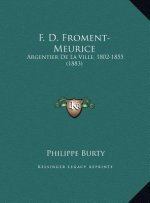 F. D. Froment-Meurice: Argentier De La Ville, 1802-1855 (1883)