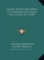 Saggio Epistolare Sopra La Tipografia Del Friuli Nel Secolo XV (1798)