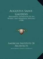 Augustus Saint-Gaudens: Biography, Exhibition Of His Works, And Memorial Meeting (1908)