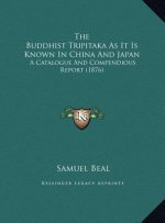 The Buddhist Tripitaka As It Is Known In China And Japan: A Catalogue And Compendious Report (1876)