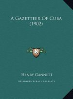 A Gazetteer Of Cuba (1902)